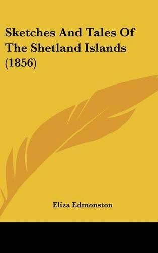 Sketches And Tales Of The Shetland Islands (1856)