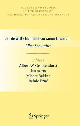 Jan de Witt’s Elementa Curvarum Linearum: Liber Secundus(Sources and Studies in the History of Mathematics and Physical Sciences)