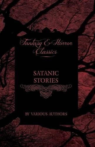 Satanic Stories - Tales and News Clippings of Satanic Practices Including the Black Mass (Fantasy and Horror Classics): (English)