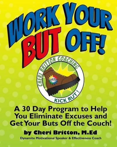 Work Your "But" Off!: A 30 Day Program to Help You Eliminate Excuses and Get Your Buts Off the Couch!(English)