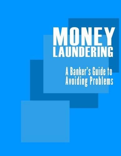 Money Laundering: A Banker's Guide to Avoiding Problems