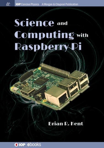 Science and Computing with Raspberry Pi: (IOP Concise Physics)