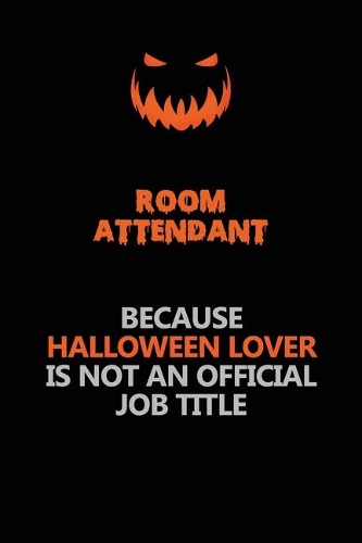 Room Attendant Because Halloween Lover Is Not An Official Job Title: Halloween Scary Pumpkin Jack O'Lantern 120 Pages 6x9 Blank Lined Paper Notebook Journal