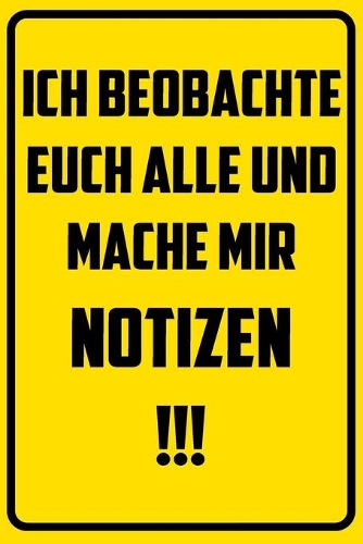 Ich beobachte euch alle und mache mir Notizen.: Notizbuch - Geschenke für Büro, Arbeitskollegen, Kollegen, Mitarbeiter