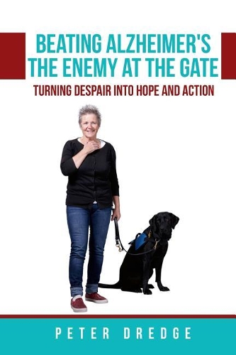 Beating Alzheimer's, The Enemy at the Gate: Turning Despair into Hope and Action