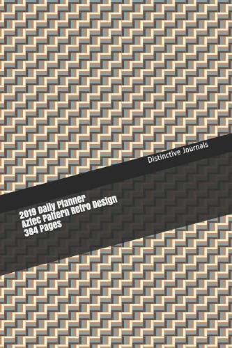 2019 Daily Planner Aztec Pattern Retro Design 384 Pages