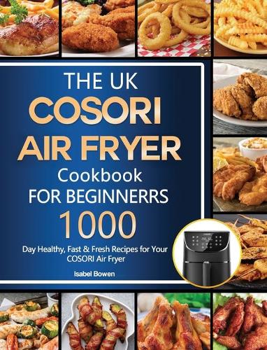 The UK COSORI Air Fryer Cookbook For Beginners