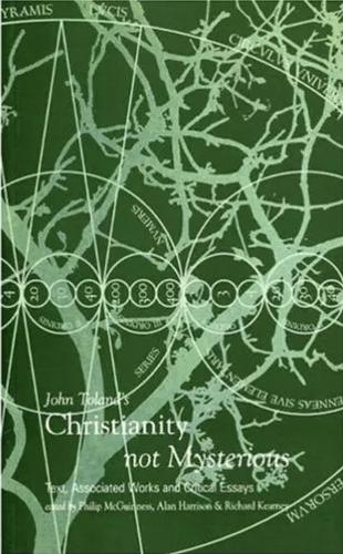 John Toland’s ‘Christianity not Mysterious’: Text, Associated Works and Critical Essays