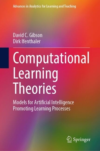 Computational Learning Theories: Models for Artificial Intelligence Promoting Learning Processes(Advances in Analytics for Learning and Teaching)