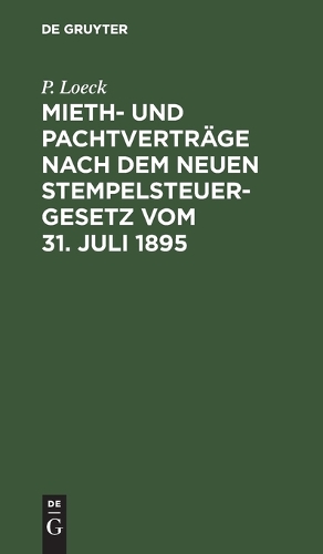 Mieth- Und Pachtverträge Nach Dem Neuen Stempelsteuergesetz Vom 31. Juli 1895