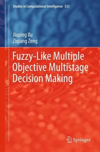 Fuzzy-Like Multiple Objective Multistage Decision Making: (533 Studies in Computational Intelligence)