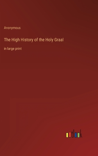 The High History of the Holy Graal: in large print
