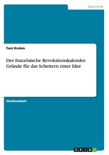 Der französische Revolutionskalender. Gründe für das Scheitern einer Idee