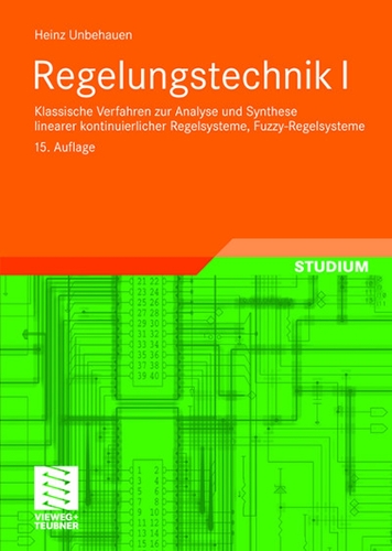 Regelungstechnik I: Klassische Verfahren zur Analyse und Synthese linearer kontinuierlicher Regelsysteme, Fuzzy-Regelsysteme(Studium Technik)