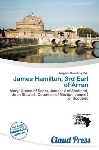 James Hamilton, 3rd Earl of Arran: (English)