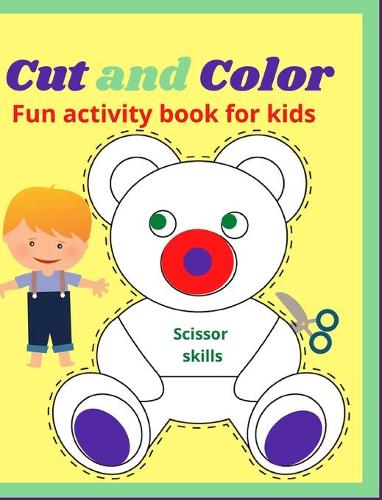 Cut and Color Scissor Skills: Fun activity book for kids Amazing coloring book for preschool toddlers girls and boys ages 3-10 Over 40 unique designs 8-10 inches