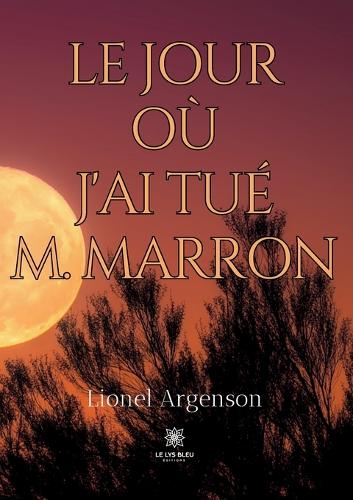 Le jour où j'ai tué M. Marron