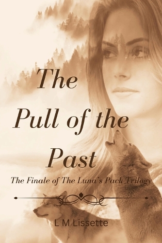 The Pull of the Past: The Finale of The Luna's Pack Trilogy(3 The Luna's Pack Trilogy)
