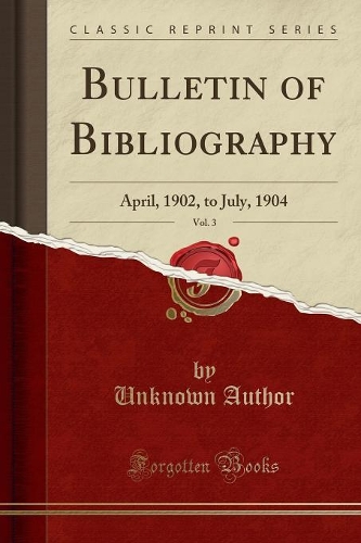 Bulletin of Bibliography, Vol. 3: April, 1902, to July, 1904 (Classic Reprint)(English)