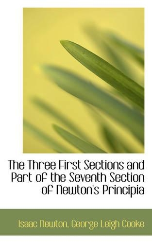 The Three First Sections and Part of the Seventh Section of Newton's Principia