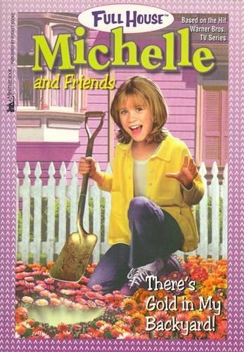 There's Gold in My Backyard: (32 Full House Michelle (Paperback))
