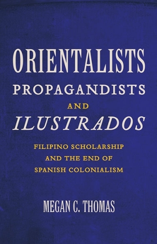 Orientalists, Propagandists, and Ilustrados