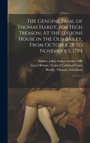 The Genuine Trial of Thomas Hardy, for High Treason