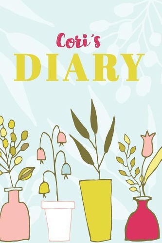 Cori's Diary: Cute Personalized Diary / Notebook / Journal/ Greetings / Appreciation Quote Gift (6 x 9 - 110 Blank Lined Pages)