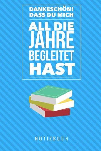 Dankeschön Dass Du Mich All Die Jahre Begleitet Hast Notizbuch: A5 Notizbuch Punkteraster als Geschenk - für die Erzieherin - Lehrerin - Lehrer - Tagesmutter - Abschiedsgeschenk Kindergarten - Dankebuch