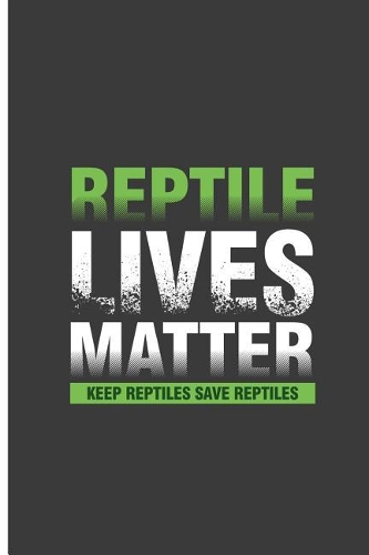 Reptile Lives Matter Keep Reptiles Save Reptiles: Save Reptiles Perfect Lined Notebook/Journal (6x9)