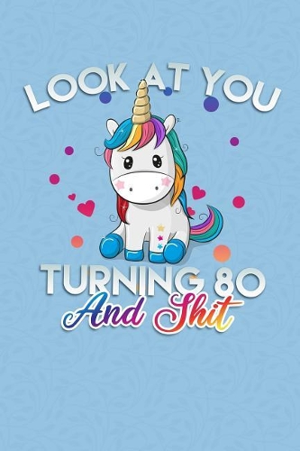 Look At You Turning 80 And Shit