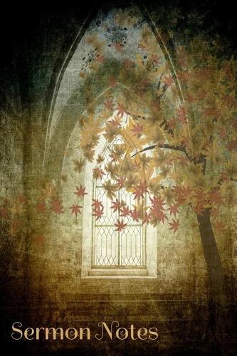 Sermon Notes: A Journal to Record, Remember And Reflect.