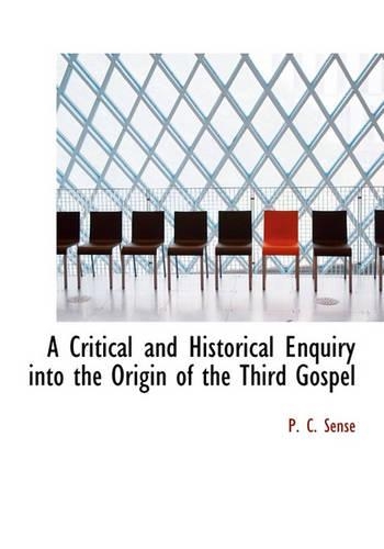 A Critical and Historical Enquiry Into the Origin of the Third Gospel
