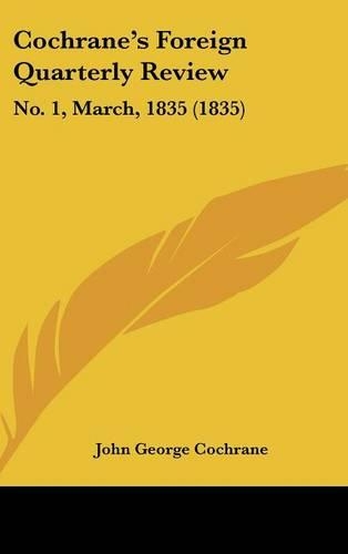Cochrane's Foreign Quarterly Review: No. 1, March, 1835 (1835)(English)