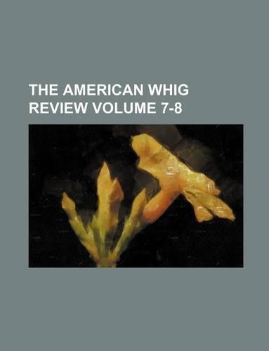 The American Whig Review Volume 7-8