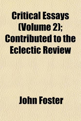 Critical Essays (Volume 2); Contributed to the Eclectic Review: (English)
