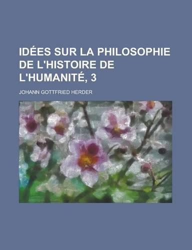 Idees Sur La Philosophie de L'Histoire de L'Humanite, 3: (English)
