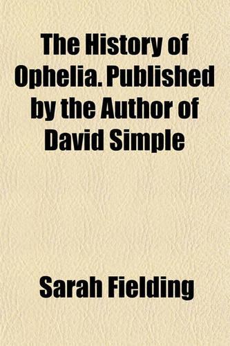 The History of Ophelia. Published by the Author of David Simple