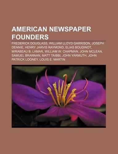 American Newspaper Founders: Frederick Douglass, William Lloyd Garrison, Joseph Dennie, Henry Jarvis Raymond, Elias Boudinot, Mirabeau B. Lamar(English)