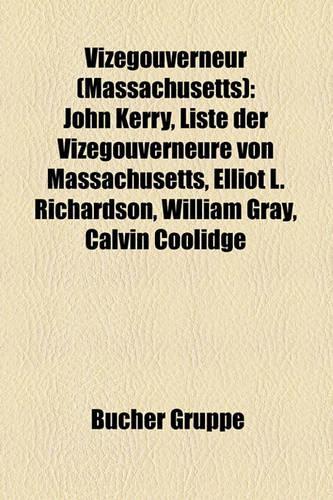 Vizegouverneur (Massachusetts): John Kerry, Liste Der Vizegouverneure Von Massachusetts, Elliot L. Richardson, William Gray, Calvin Coolidge(German)