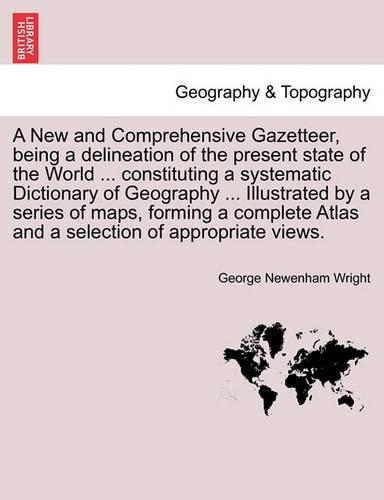 A New and Comprehensive Gazetteer, Being a Delineation of the Present State of the World ... Constituting a Systematic Dictionary of Geography ... I: (English)