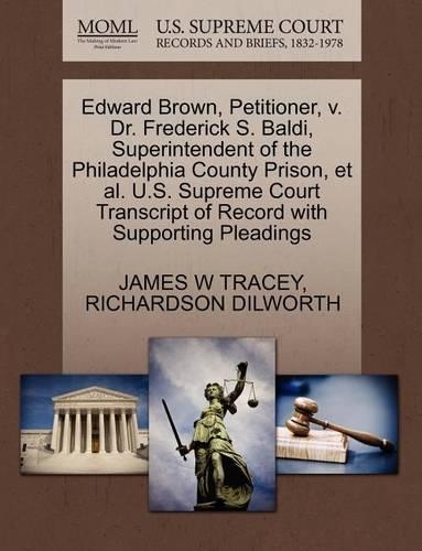 Edward Brown, Petitioner, V. Dr. Frederick S. Baldi, Superintendent of the Philadelphia County Prison, Et Al. U.S. Supreme Court Transcript of Record with Supporting Pleadings