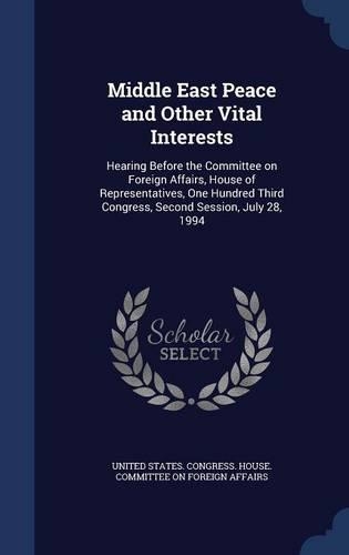 Middle East Peace and Other Vital Interests: Hearing Before the Committee on Foreign Affairs, House of Representatives, One Hundred Third Congress, Second Session, July 28, 1994(English)