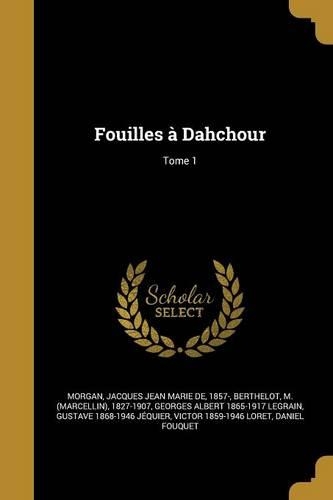 Fouilles à Dahchour; Tome 1