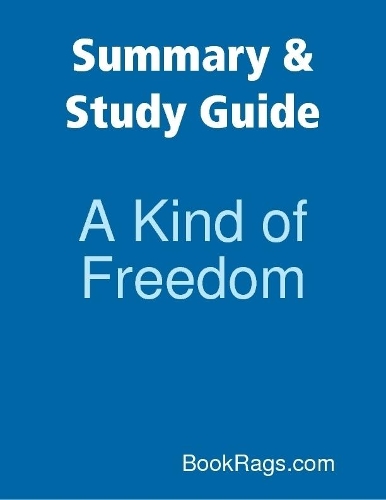 Summary & Study Guide: A Kind of Freedom