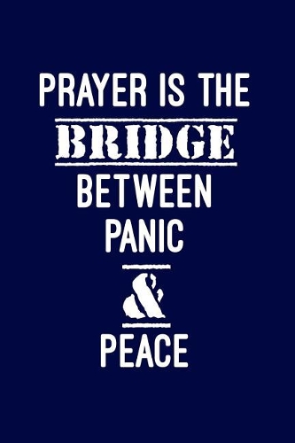 Prayer Is the Bridge Between Panic and Peace