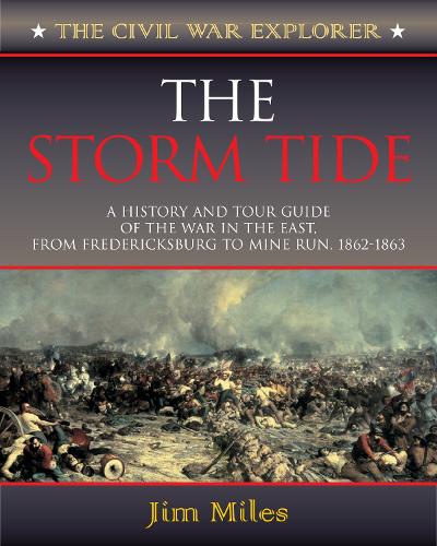 The Storm Tide: A History and Tour Guide of the War in the East, From Fredericksburg to Mine Run, 1862-1863(Civil War Explorer)