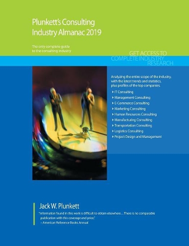 Plunkett's Consulting Industry Almanac 2019: (Plunkett's Industry Almanacs)
