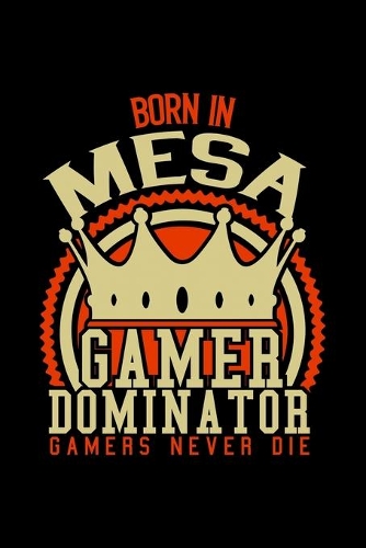 Born in Mesa Gamer Dominator