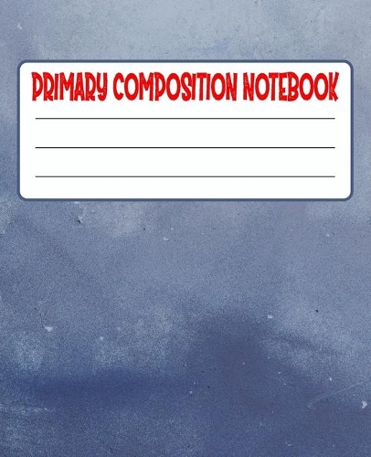 Primary Composition Notebook: Primary Composition Notebook with Drawing Space, draw and write journal, Dotted Mid line and Picture Space, Composition Notebook Primary Kindergarte